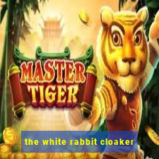 the white rabbit cloaker