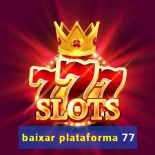 baixar plataforma 77