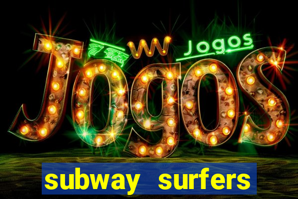 subway surfers dinheiro infinito