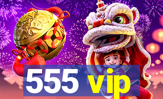 555 vip