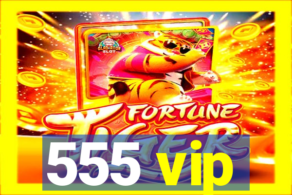 555 vip