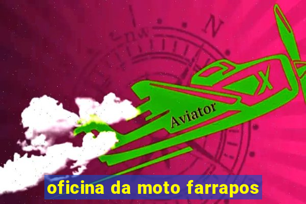 oficina da moto farrapos