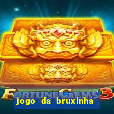 jogo da bruxinha ganhar dinheiro