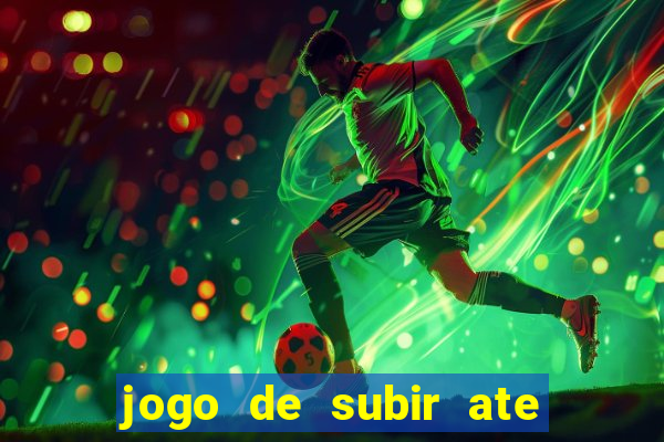 jogo de subir ate o ceu