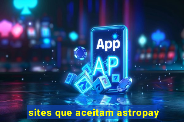 sites que aceitam astropay