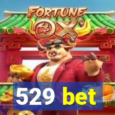 529 bet