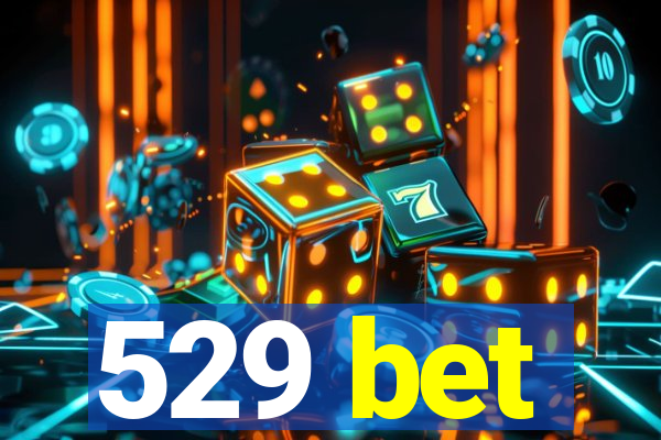 529 bet