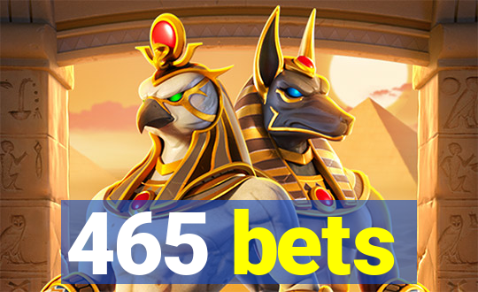 465 bets