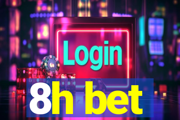 8h bet