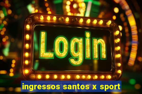 ingressos santos x sport