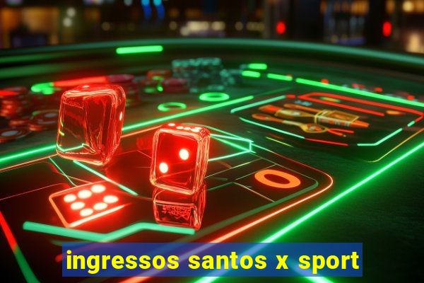 ingressos santos x sport