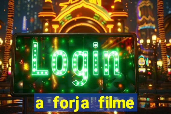 a forja filme completo dublado topflix