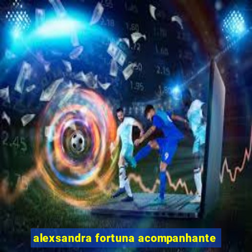 alexsandra fortuna acompanhante