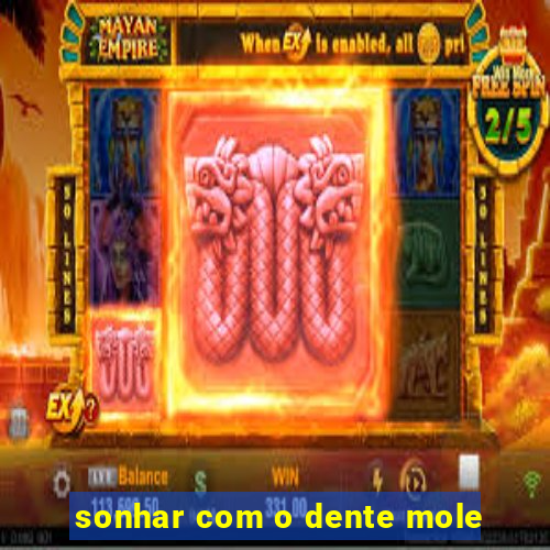 sonhar com o dente mole