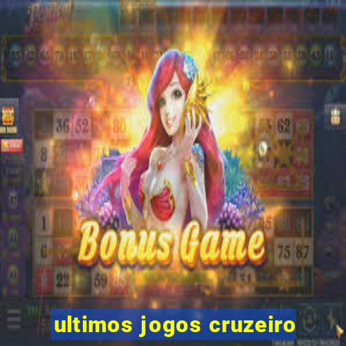 ultimos jogos cruzeiro