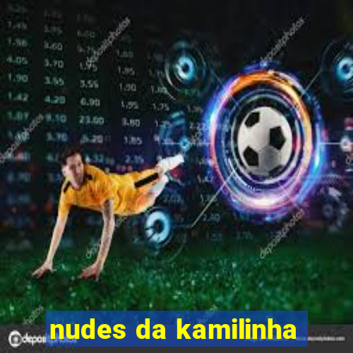 nudes da kamilinha