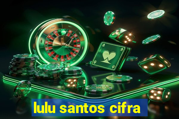 lulu santos cifra