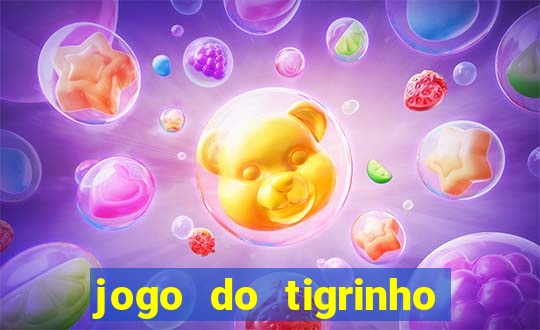 jogo do tigrinho sem depositar nada