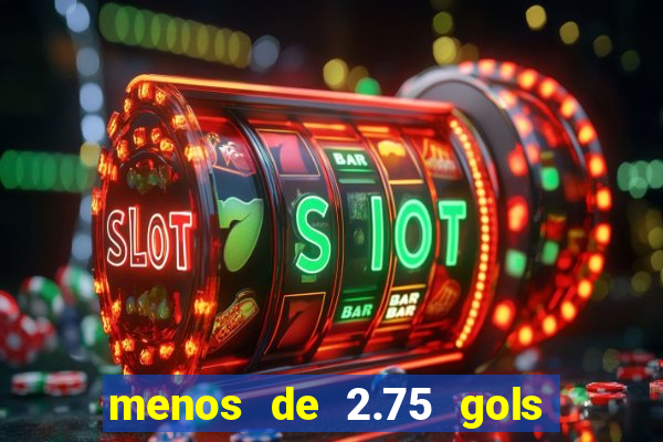 menos de 2.75 gols o que significa