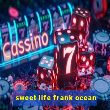 sweet life frank ocean