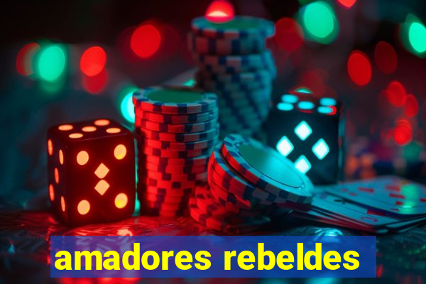 amadores rebeldes