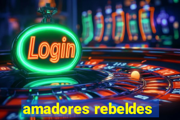 amadores rebeldes