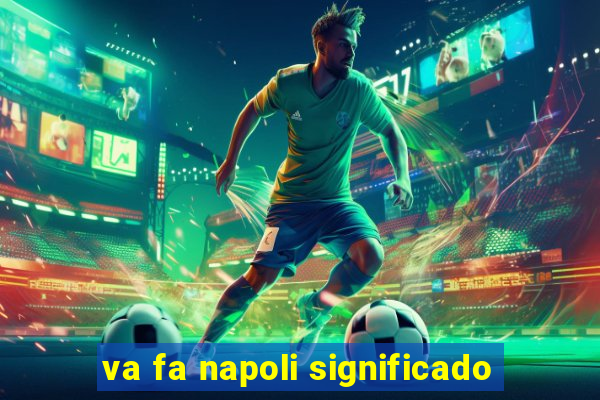 va fa napoli significado