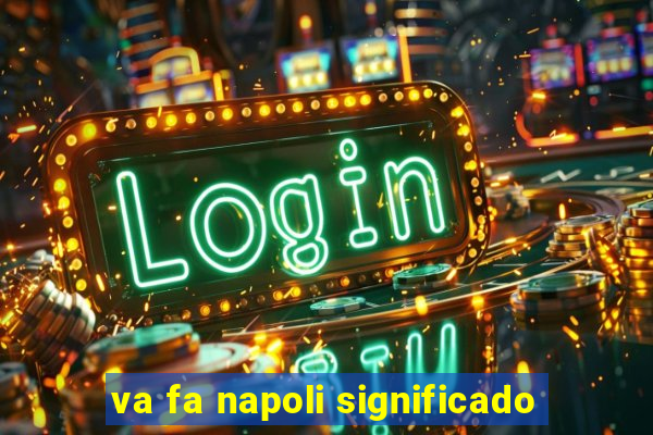 va fa napoli significado