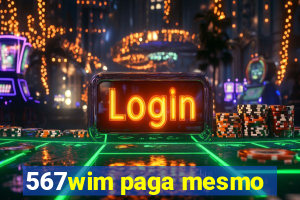 567wim paga mesmo