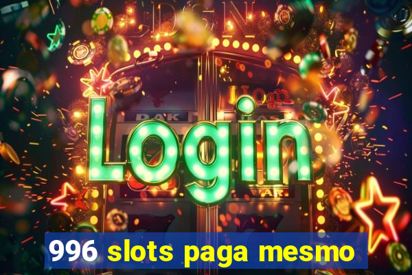 996 slots paga mesmo