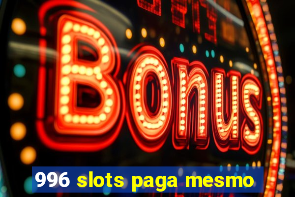 996 slots paga mesmo