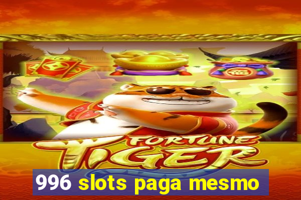 996 slots paga mesmo