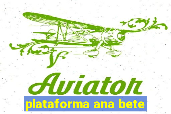 plataforma ana bete