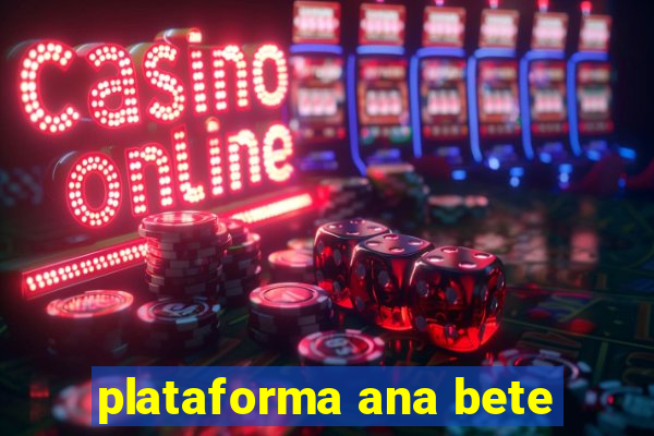 plataforma ana bete