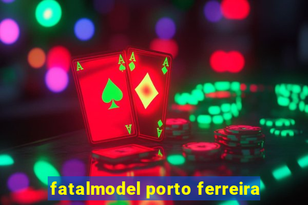 fatalmodel porto ferreira