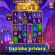 tiazinha privacy