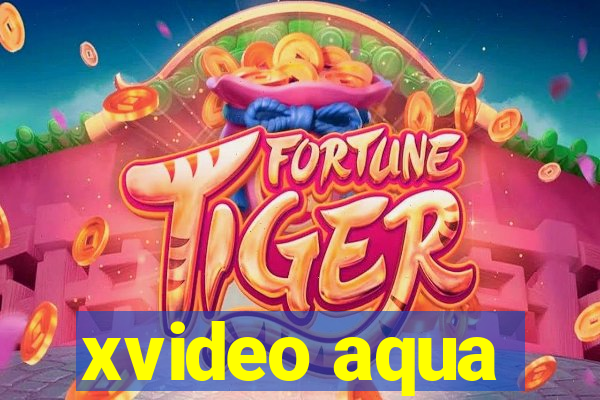 xvideo aqua