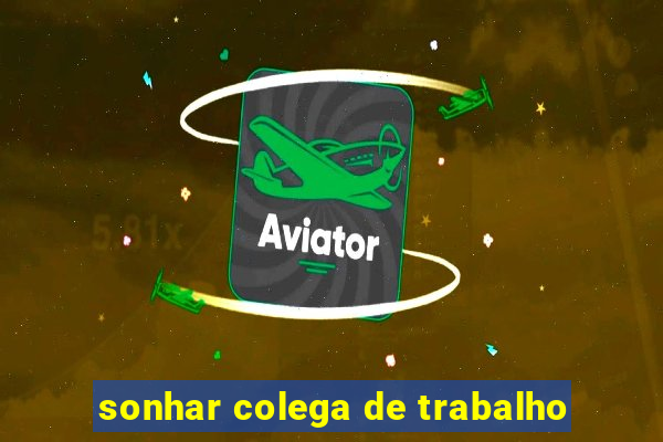 sonhar colega de trabalho