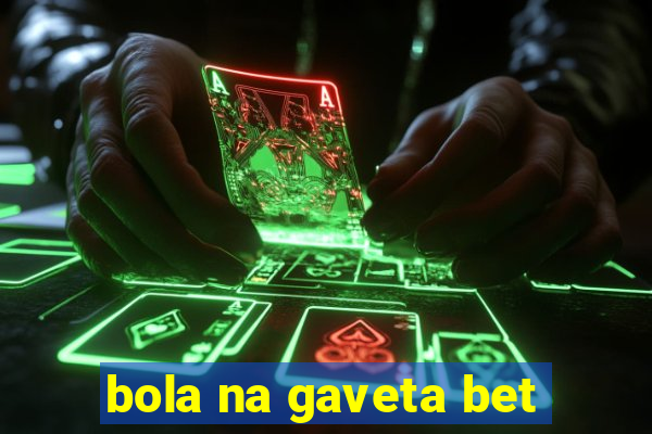 bola na gaveta bet