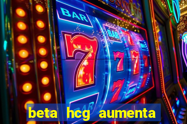 beta hcg aumenta quanto por dia