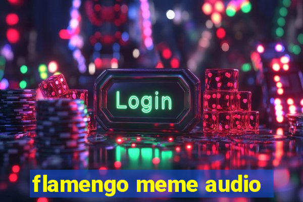 flamengo meme audio