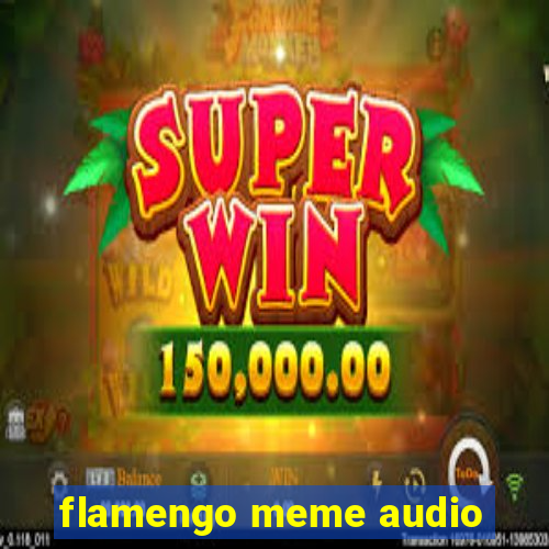 flamengo meme audio