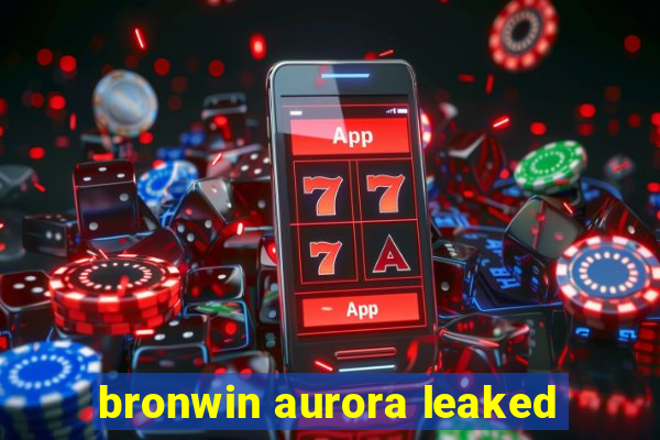 bronwin aurora leaked