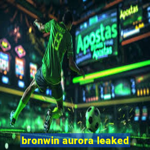 bronwin aurora leaked