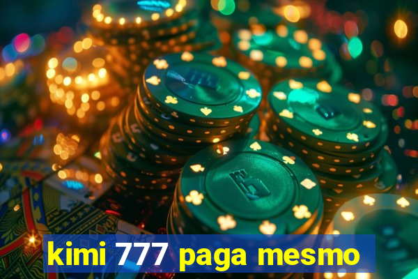 kimi 777 paga mesmo