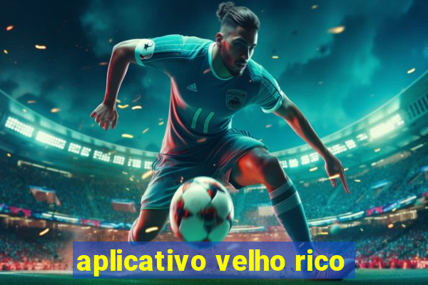 aplicativo velho rico