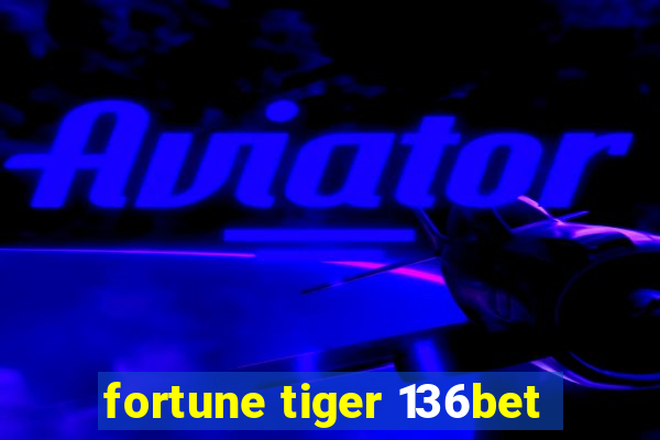 fortune tiger 136bet