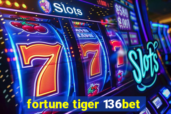 fortune tiger 136bet