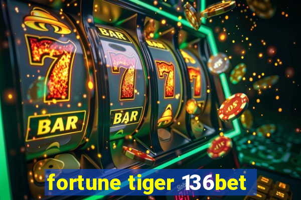 fortune tiger 136bet