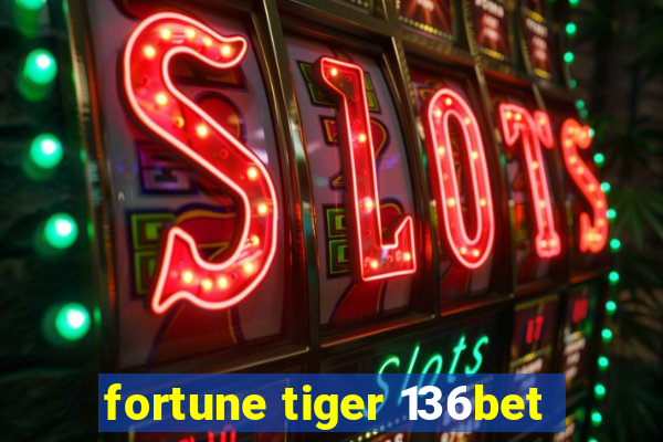 fortune tiger 136bet